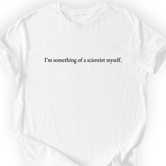 I'm Something Of A Scientist T-Shirt Printify