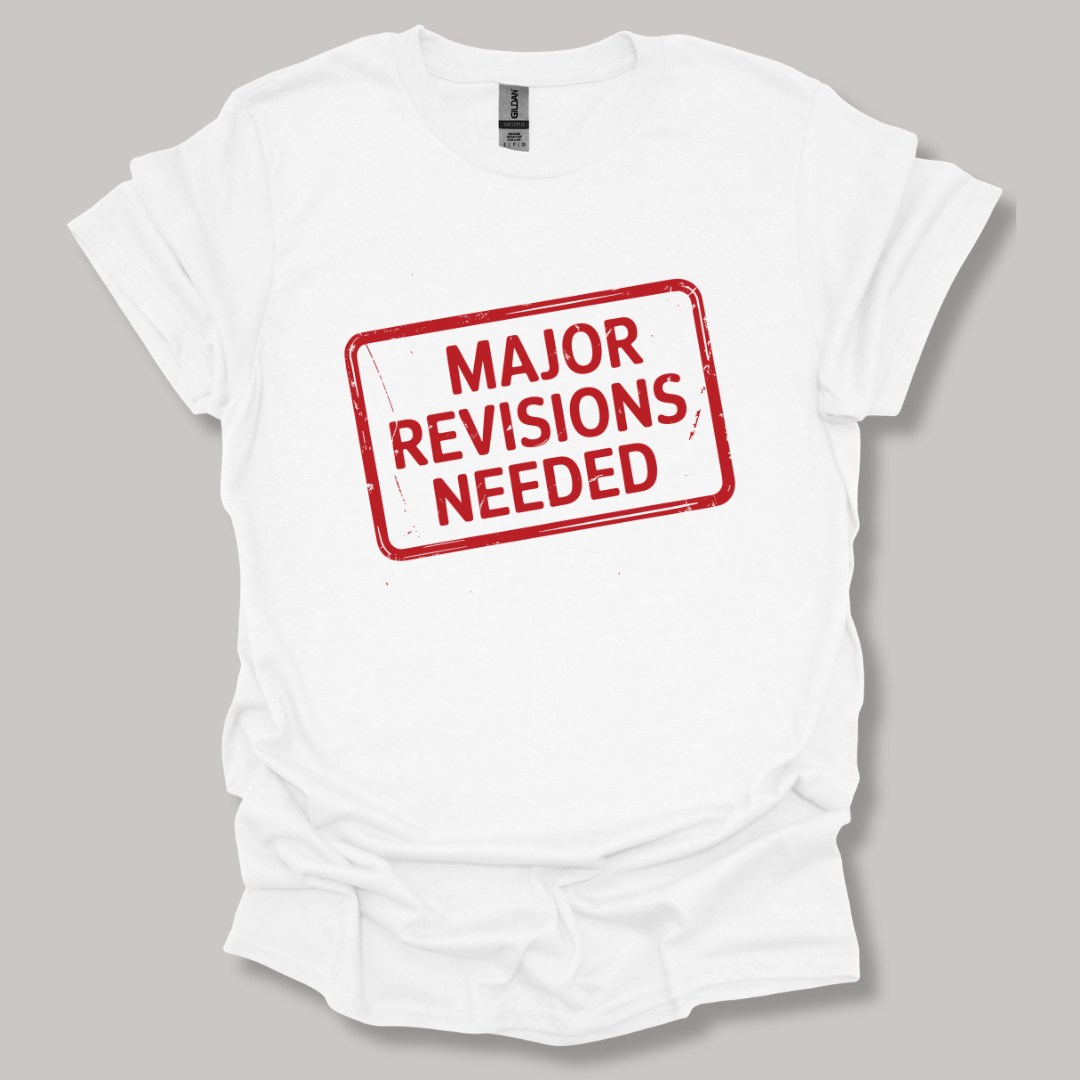Major revisions needed T-shirt
