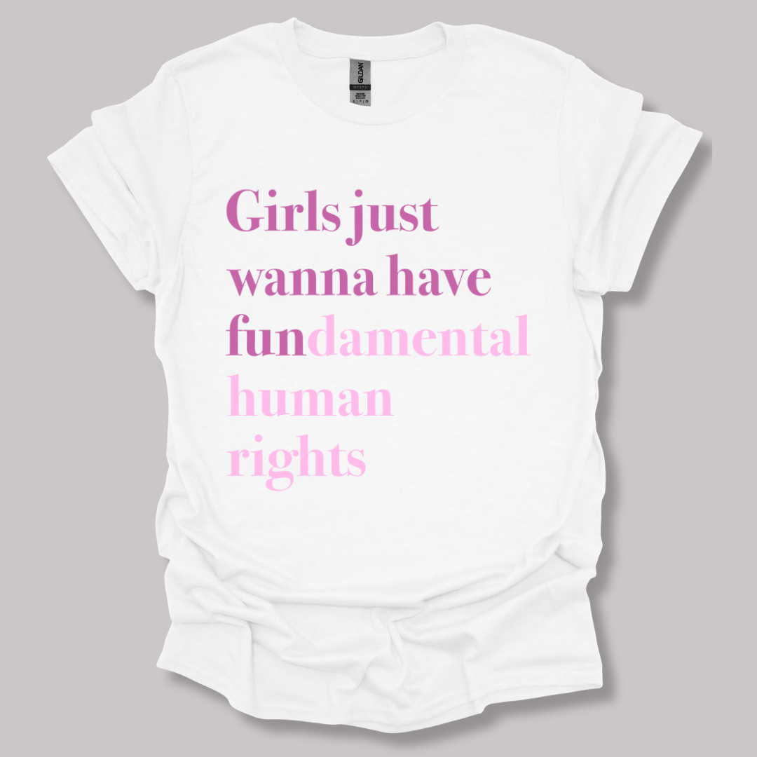 Girls just wanna have fundamental human rights T-shirt