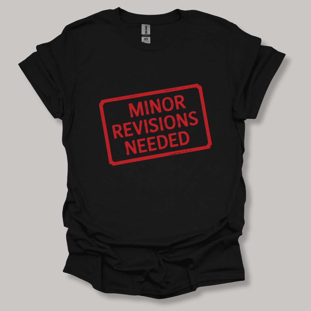 Minor Revisions Needed T-shirt