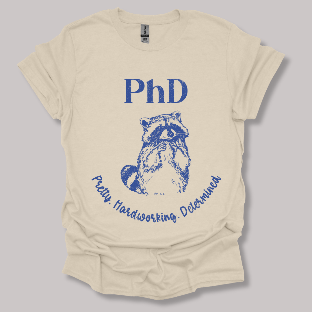 PhD - Pretty, Hardworking, Determined T-shirt
