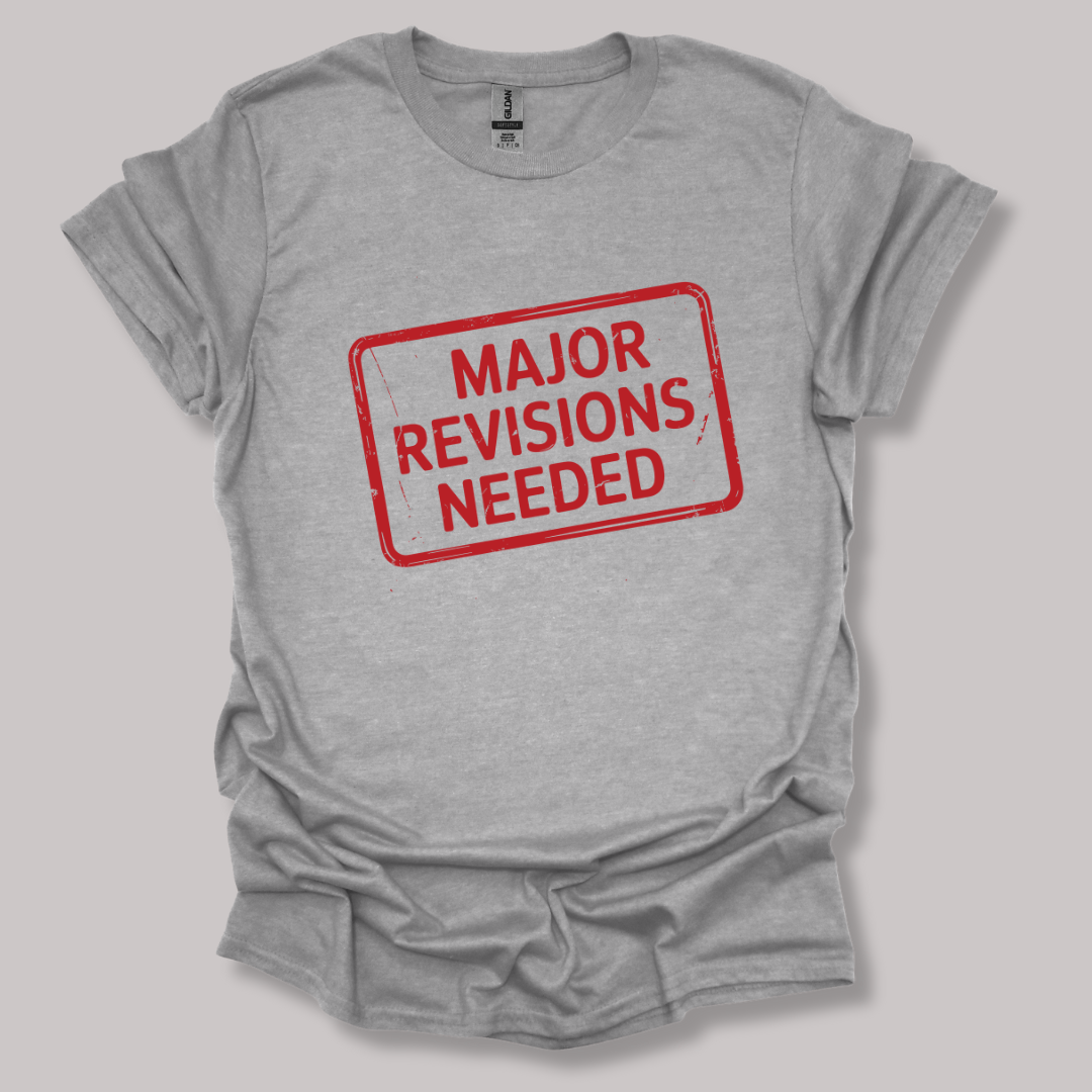 Major revisions needed T-shirt