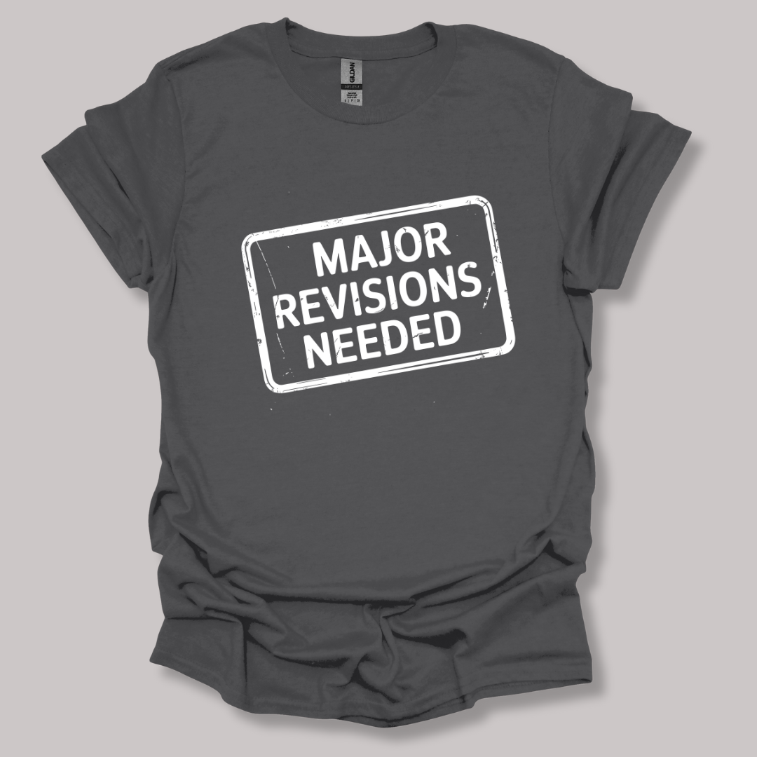 Major revisions needed T-shirt