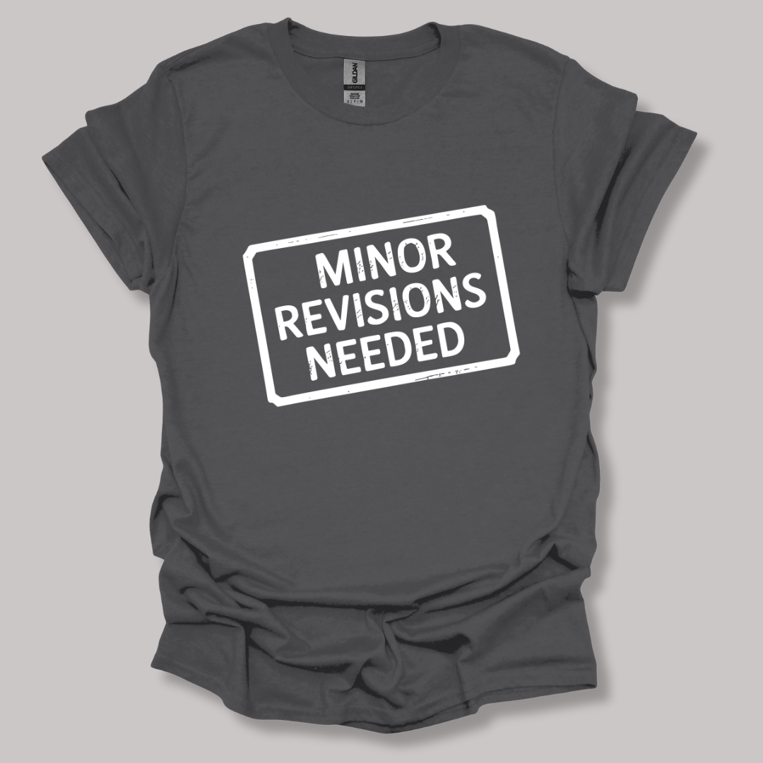 Minor Revisions Needed T-shirt