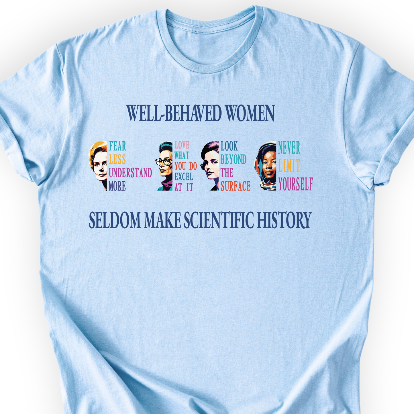 Well-Behaved Women Rarely Make History T-Shirt Printify