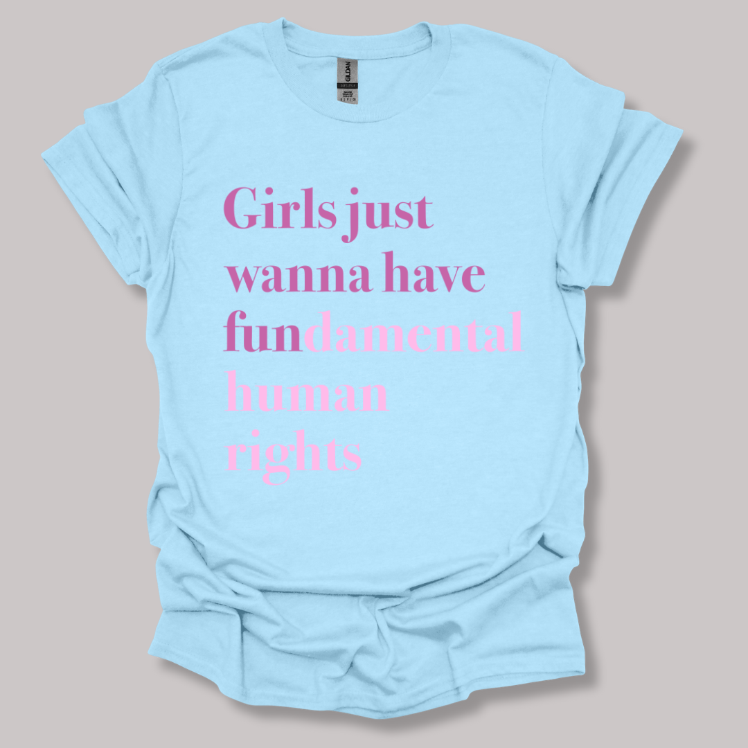 Girls just wanna have fundamental human rights T-shirt
