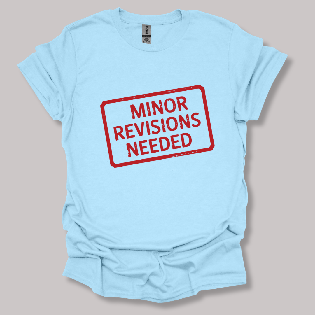 Minor Revisions Needed T-shirt