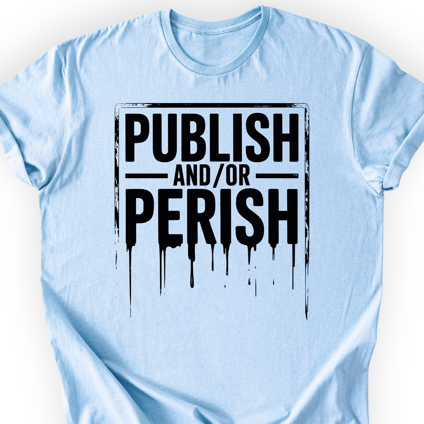 Publish and/or Perish T-shirt Printify