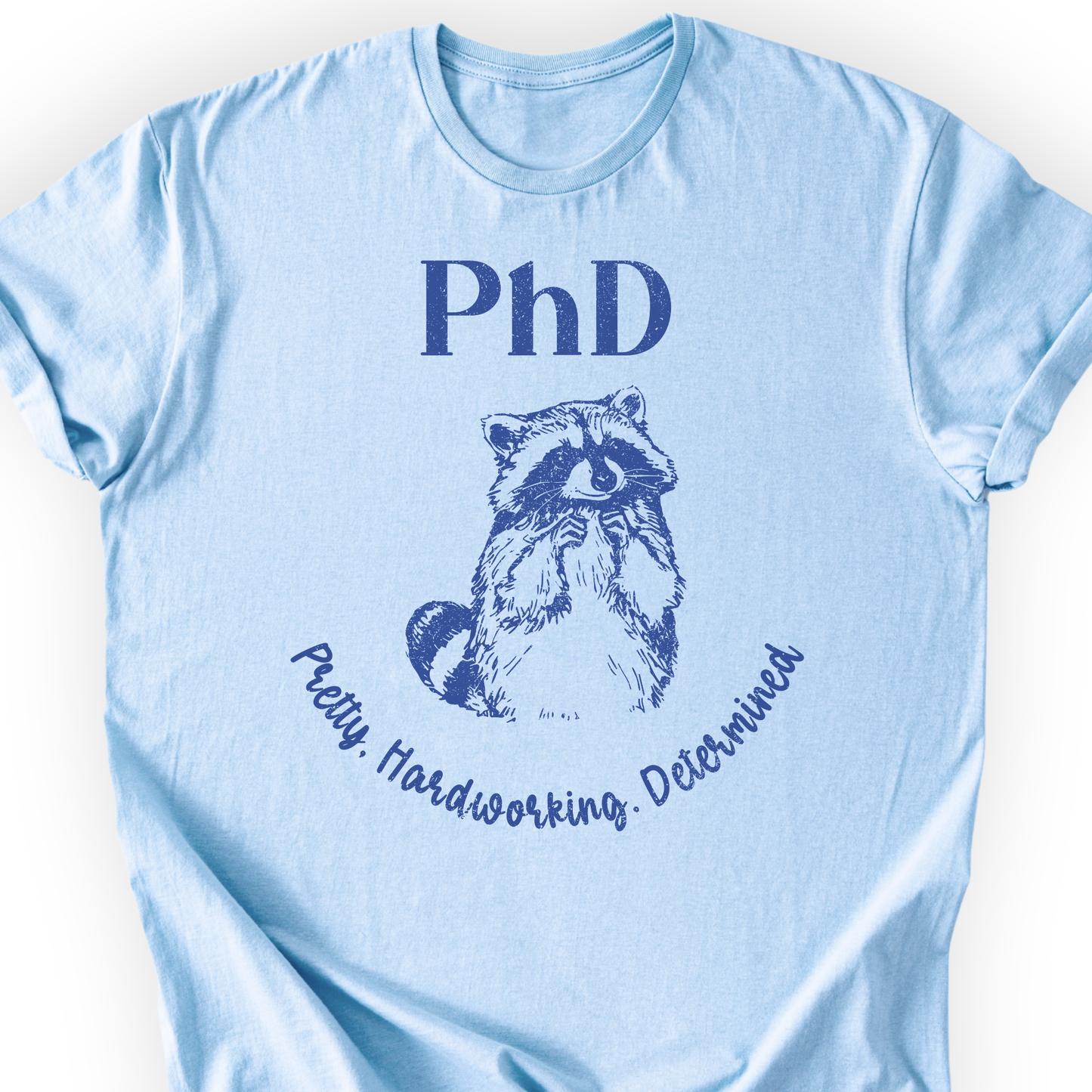 PhD - Pretty, Hardworking, Determined T-shirt Printify