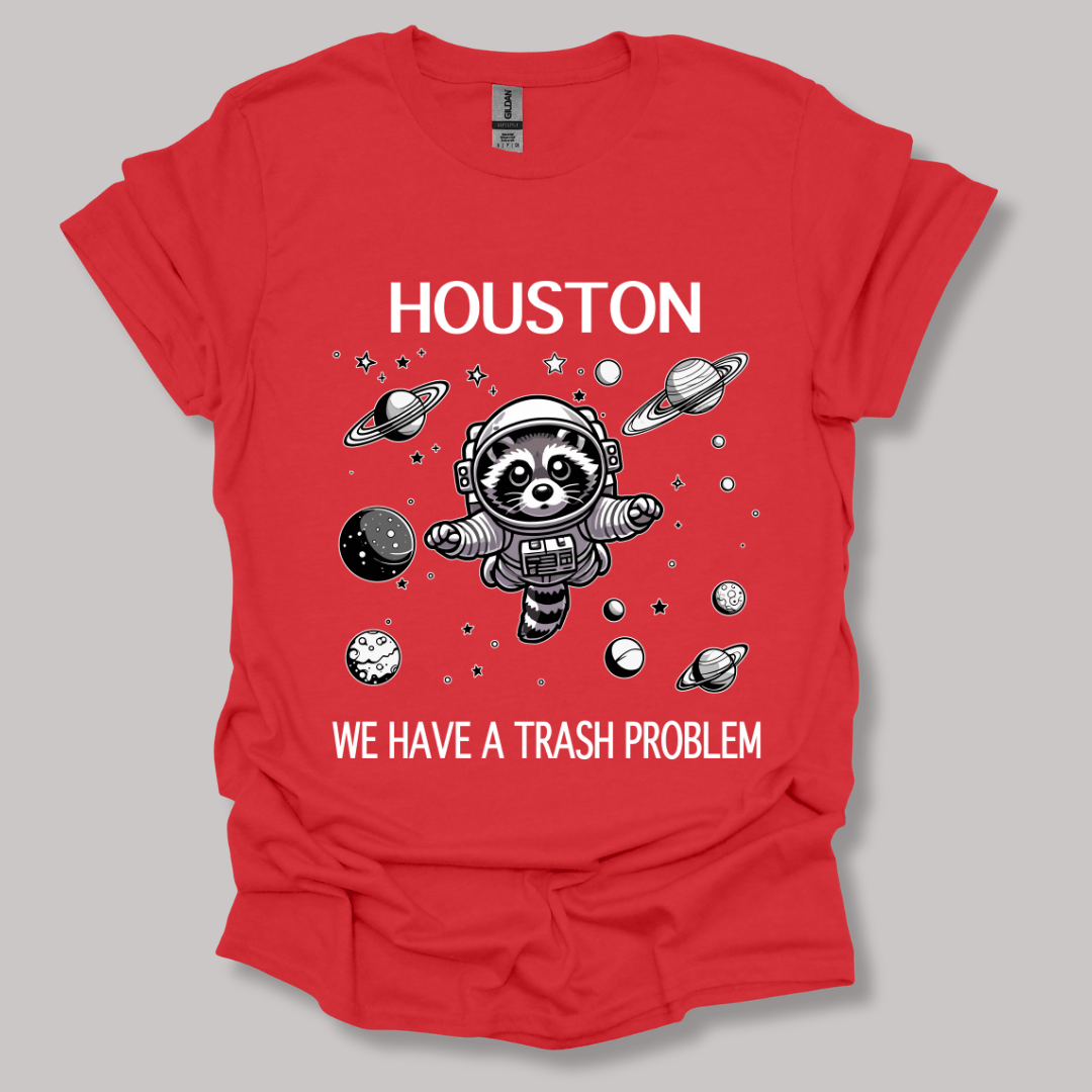 Houston We Have A Trash Problem T-shirt