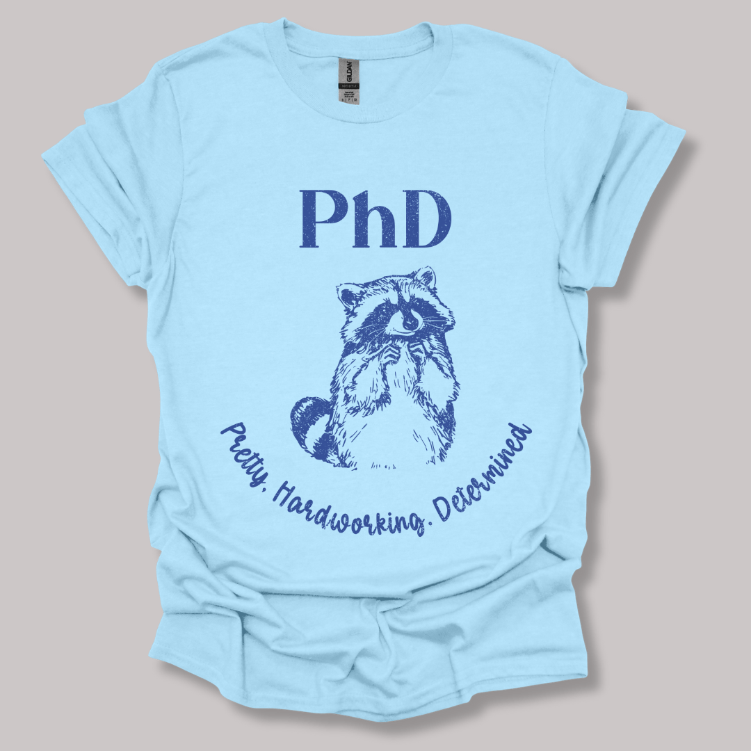PhD - Pretty, Hardworking, Determined T-shirt