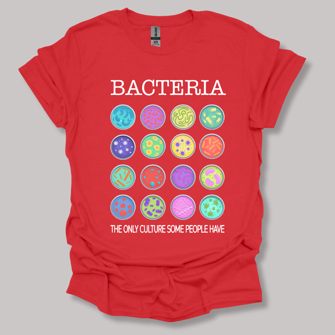 Bacteria The Only Culture Some People Have T-shirt