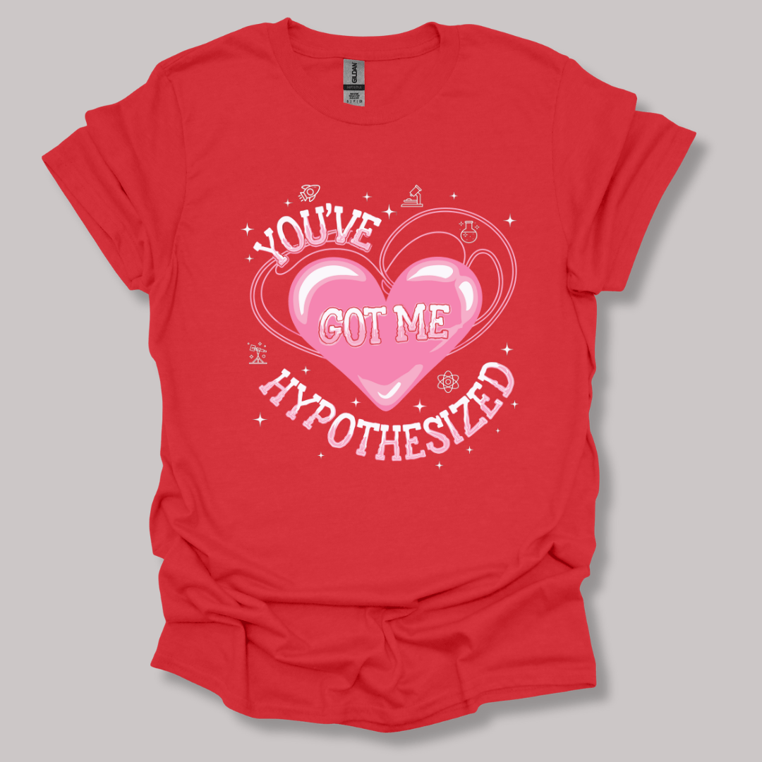 You've Got Me Hypothesized T-shirt