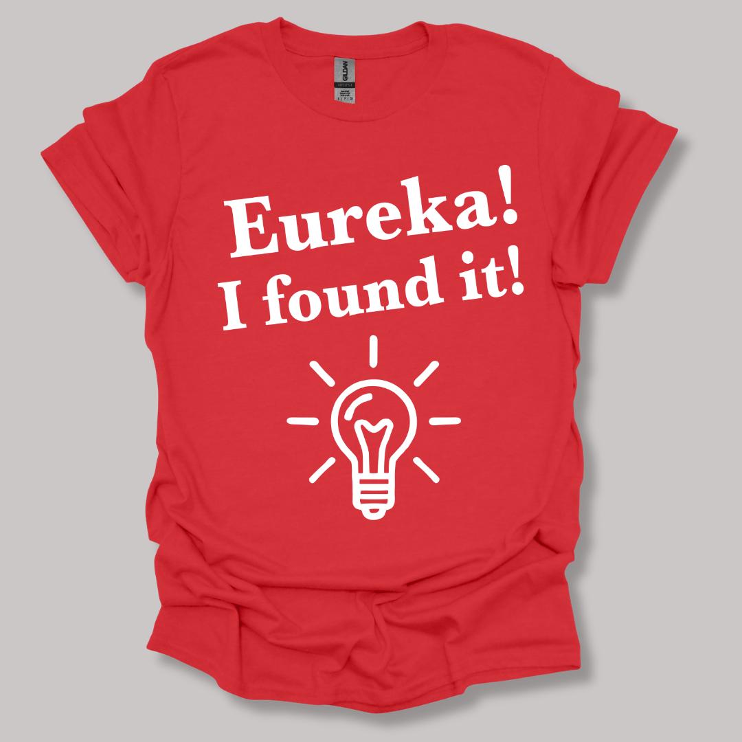 Eureka, I found it! T-shirt