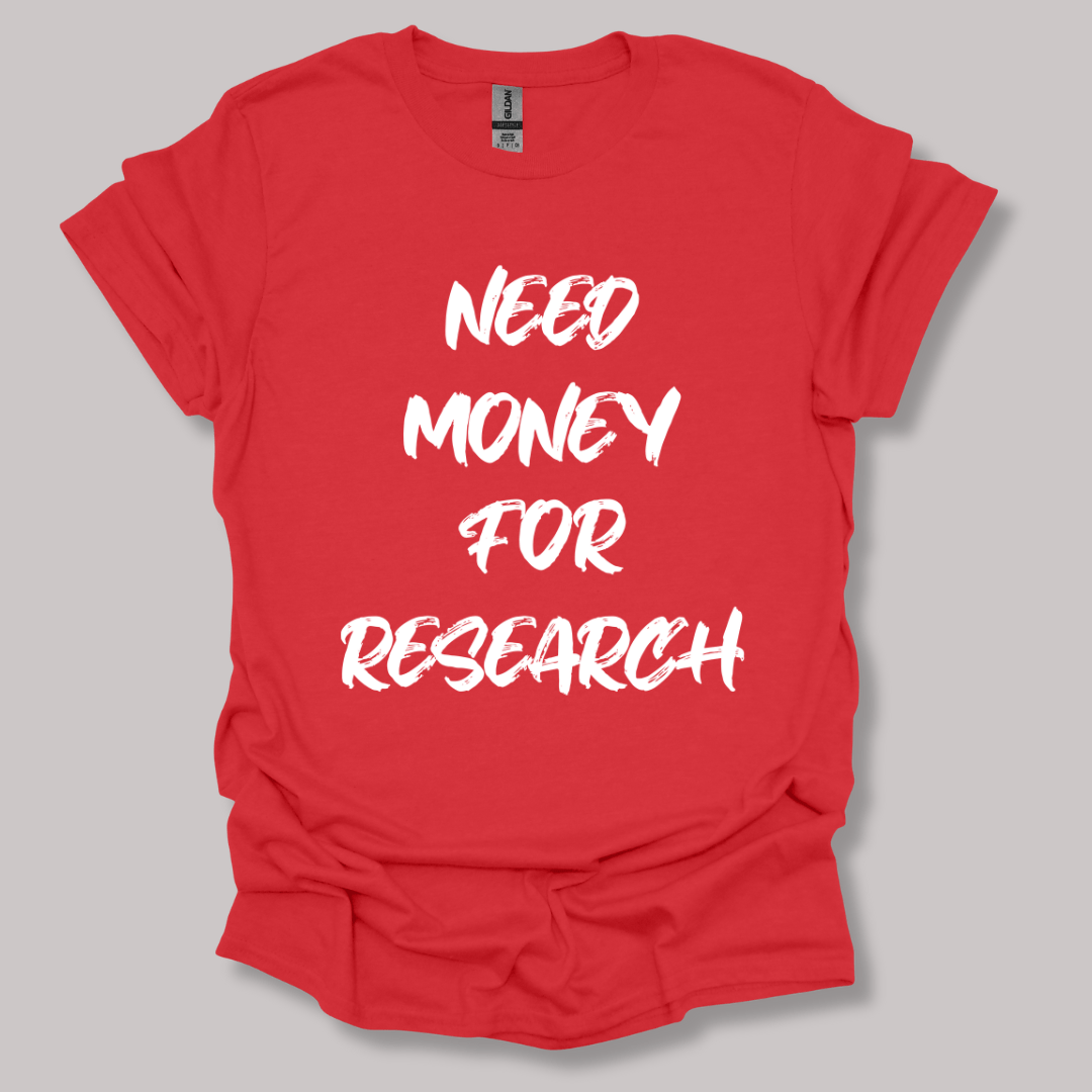 Need Money For Research T-shirt