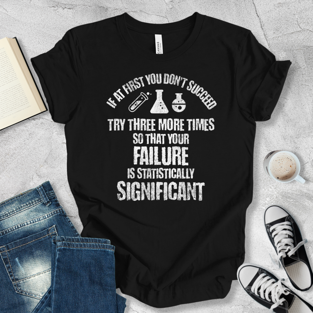 If at first you don't succeed try again T-shirt