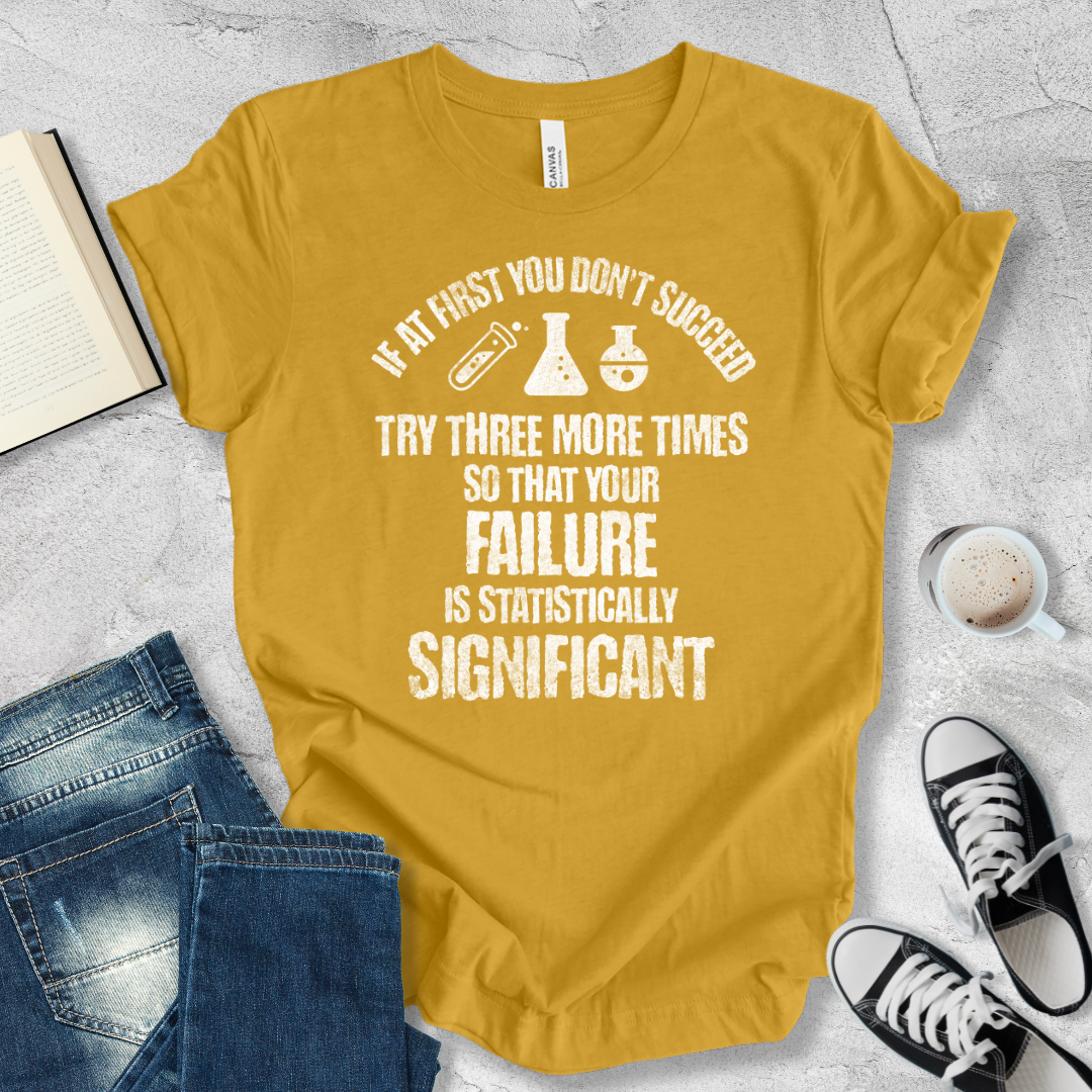 If at first you don't succeed try again T-shirt