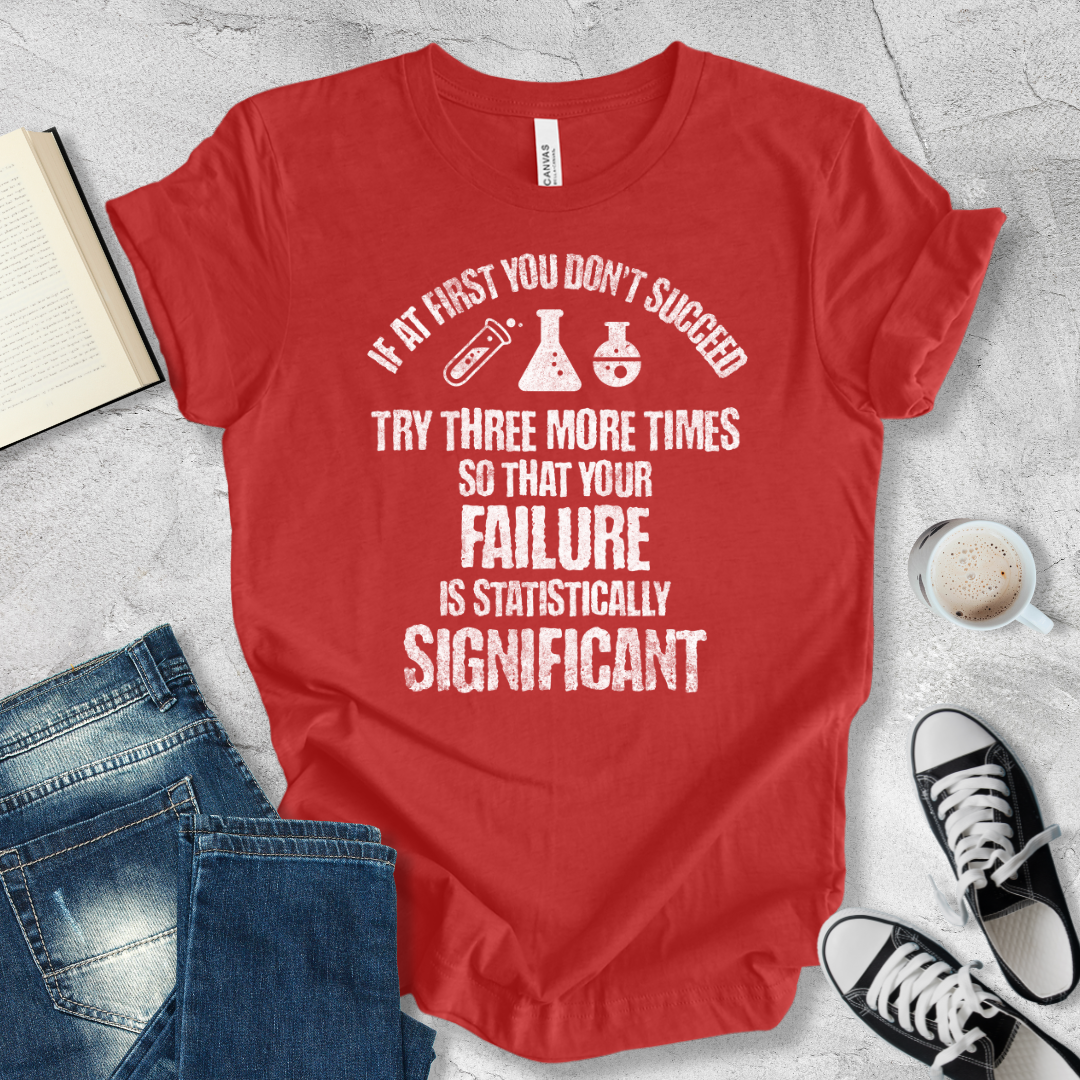 If at first you don't succeed try again T-shirt