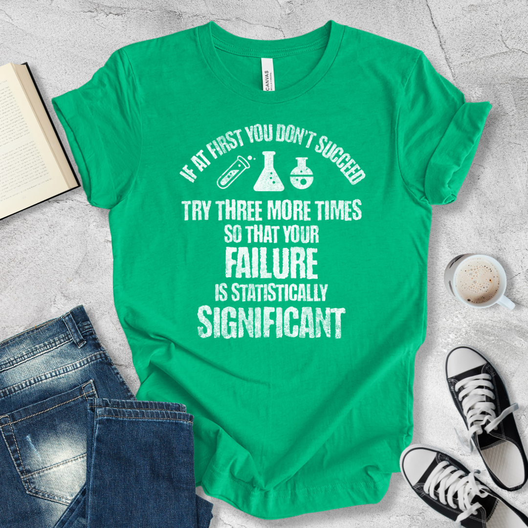 If at first you don't succeed try again T-shirt