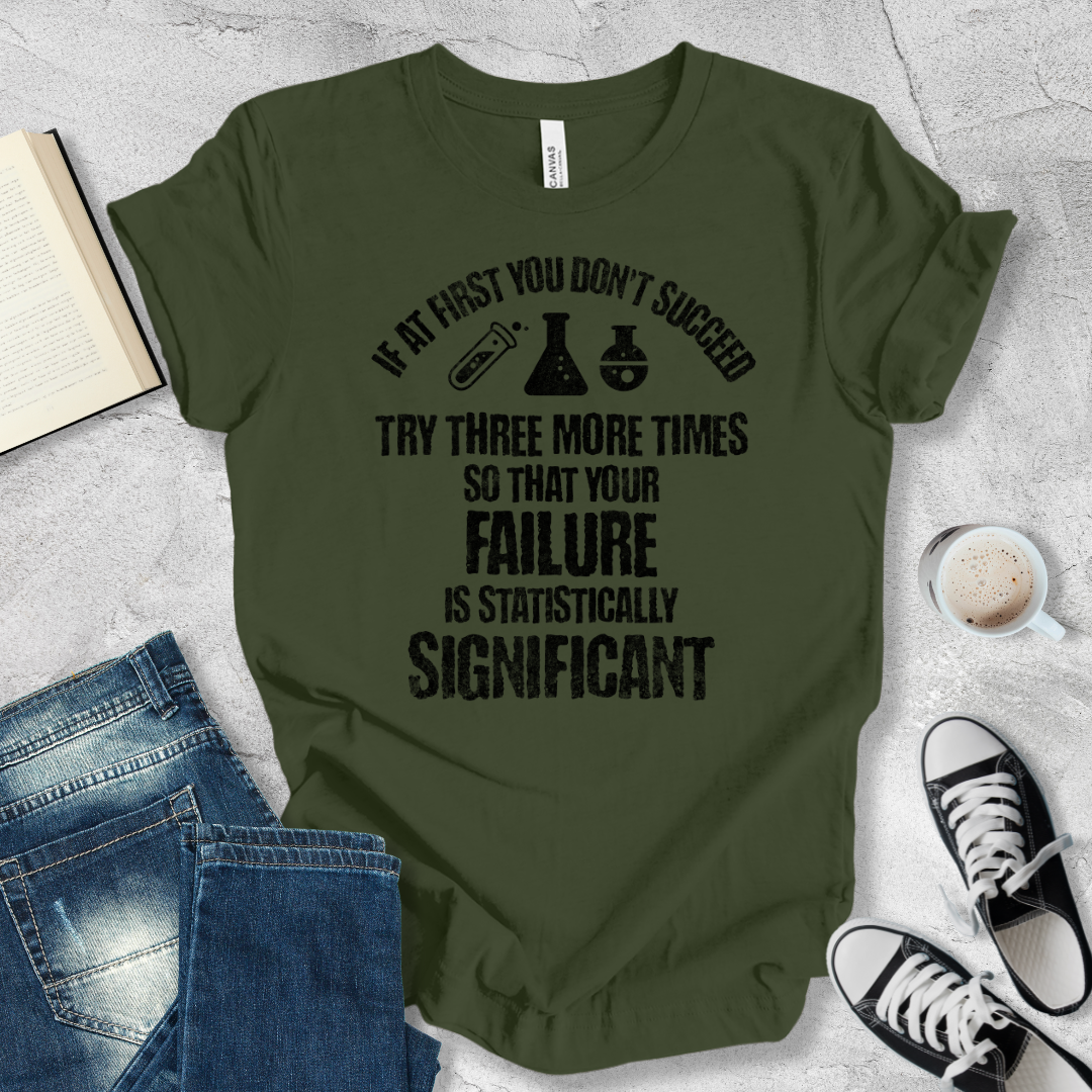 If at first you don't succeed try again T-shirt