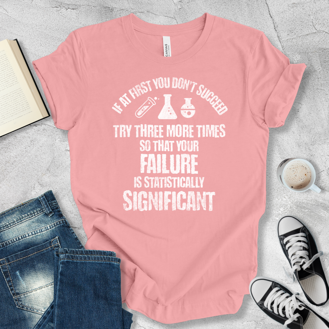 If at first you don't succeed try again T-shirt