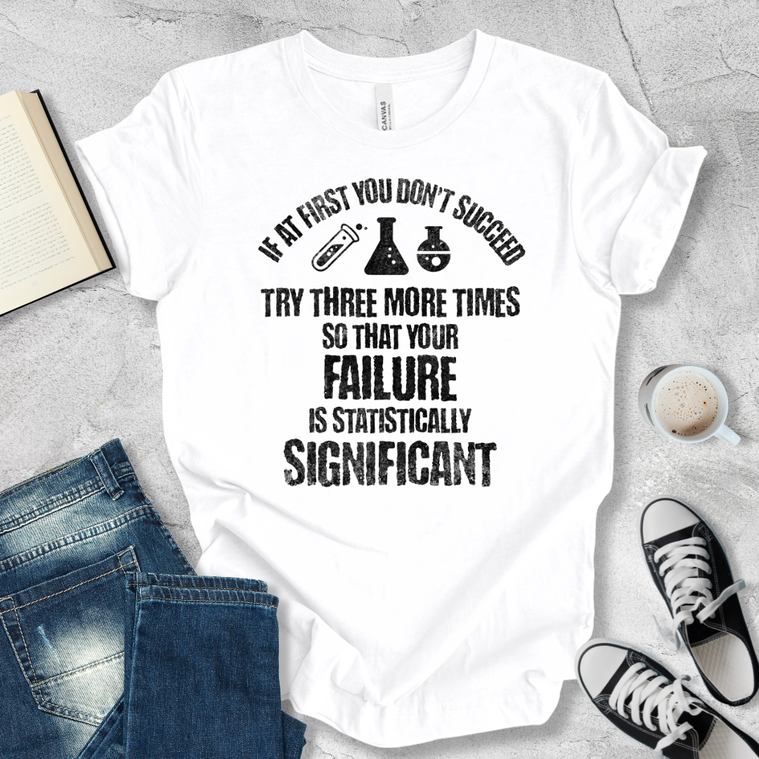 If at first you don't succeed try again T-shirt