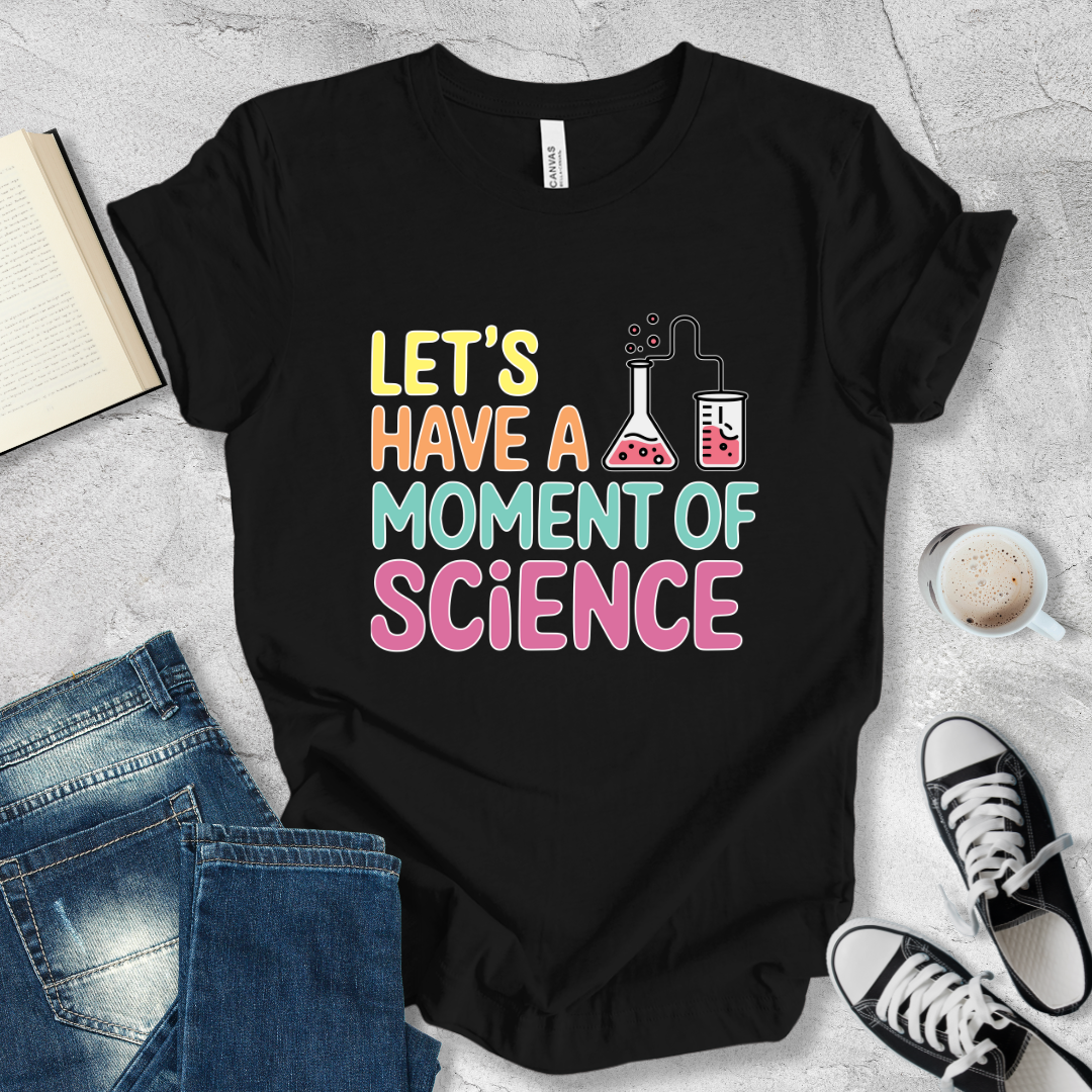 Let's have a moment of Science T-shirt