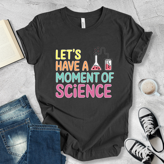 Let's have a moment of Science T-shirt