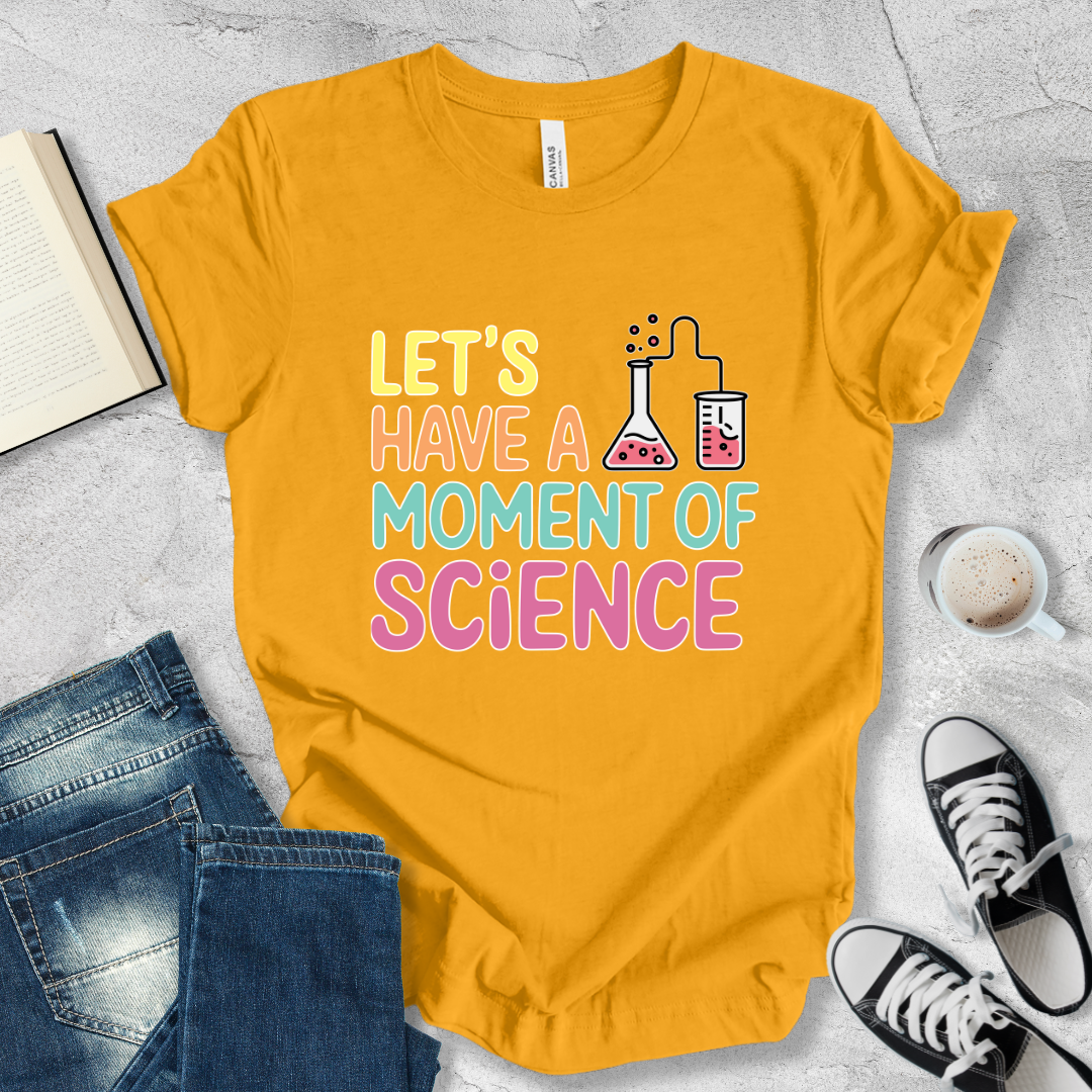 Let's have a moment of Science T-shirt