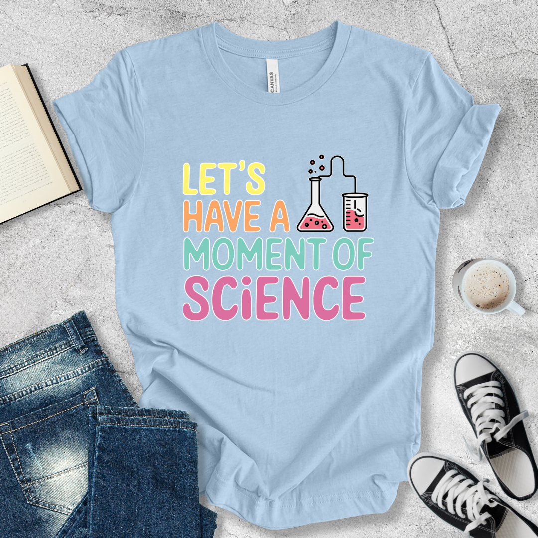 Let's have a moment of Science T-shirt