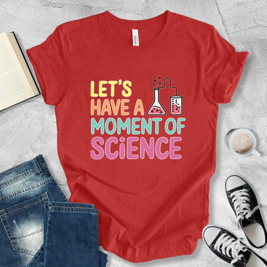 Let's have a moment of Science T-shirt