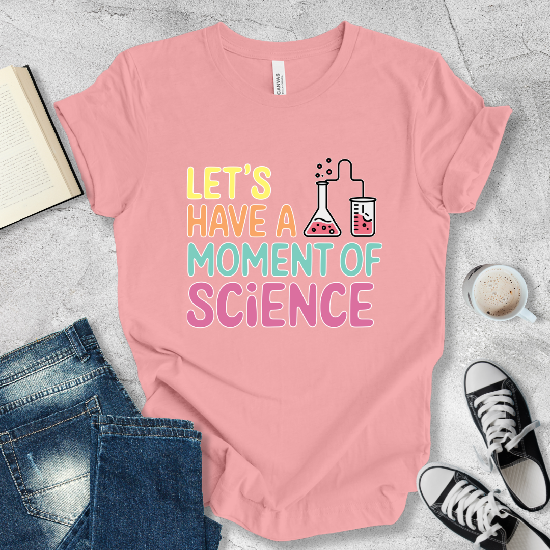 Let's have a moment of Science T-shirt