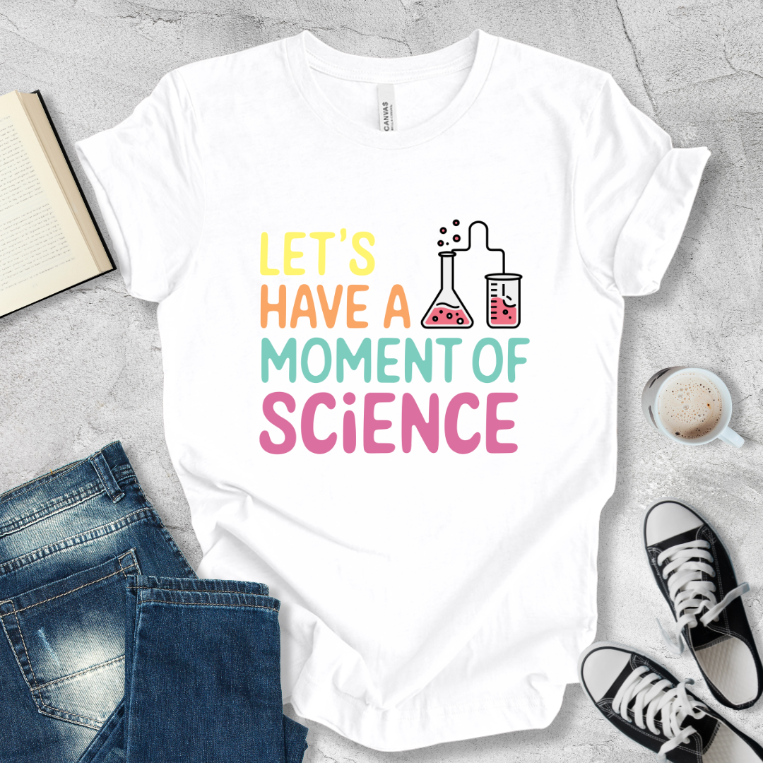 Let's have a moment of Science T-shirt