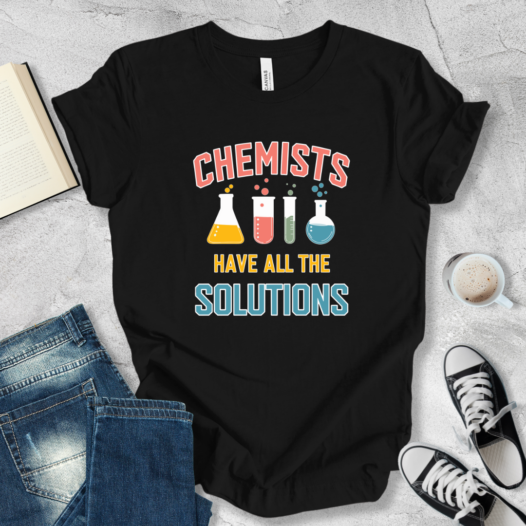 Chemists have all the solutions T-shirt