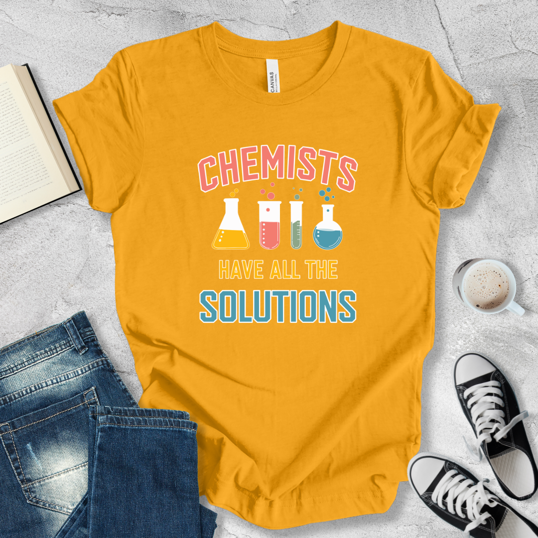 Chemists have all the solutions T-shirt