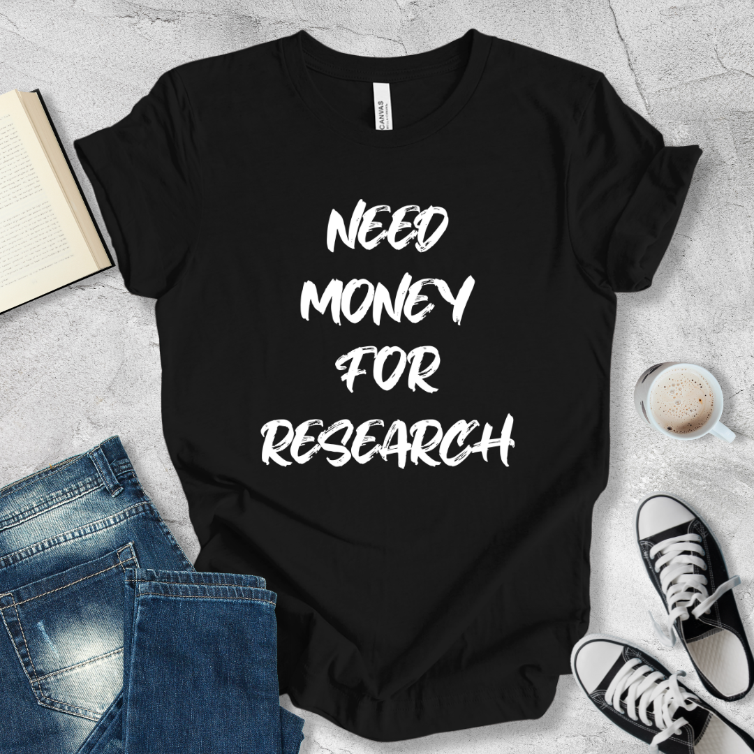 Need money for research T-shirt