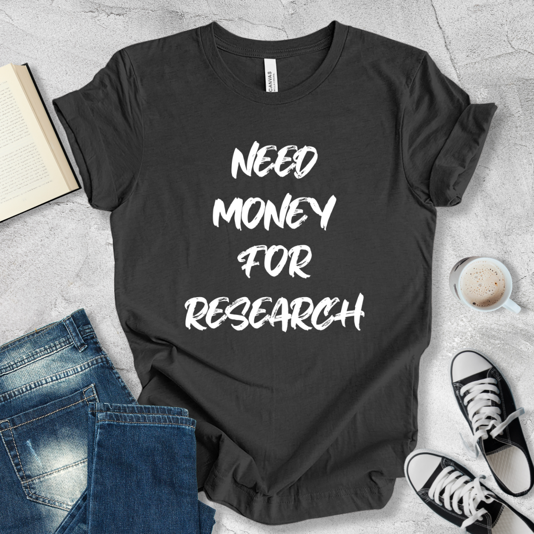 Need money for research T-shirt