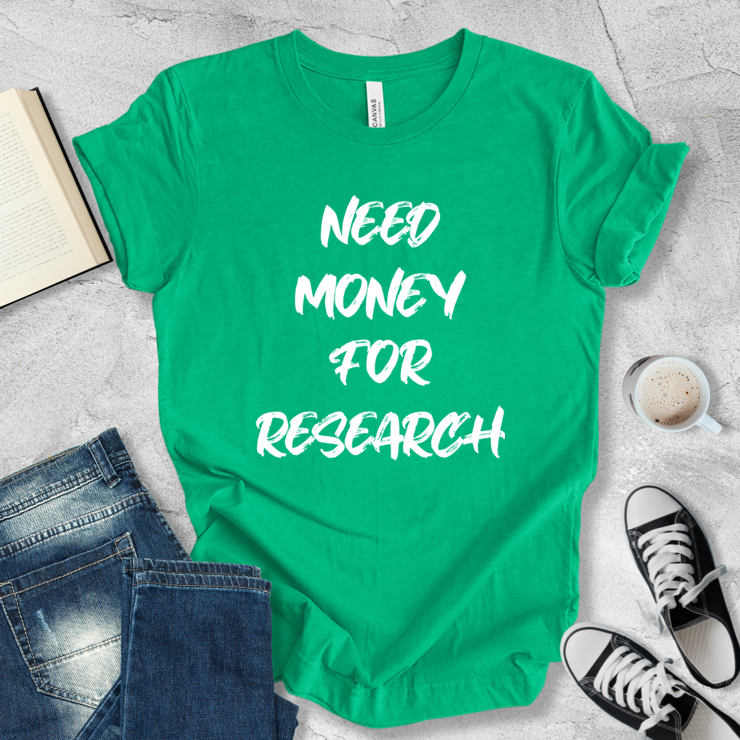 Need money for research T-shirt