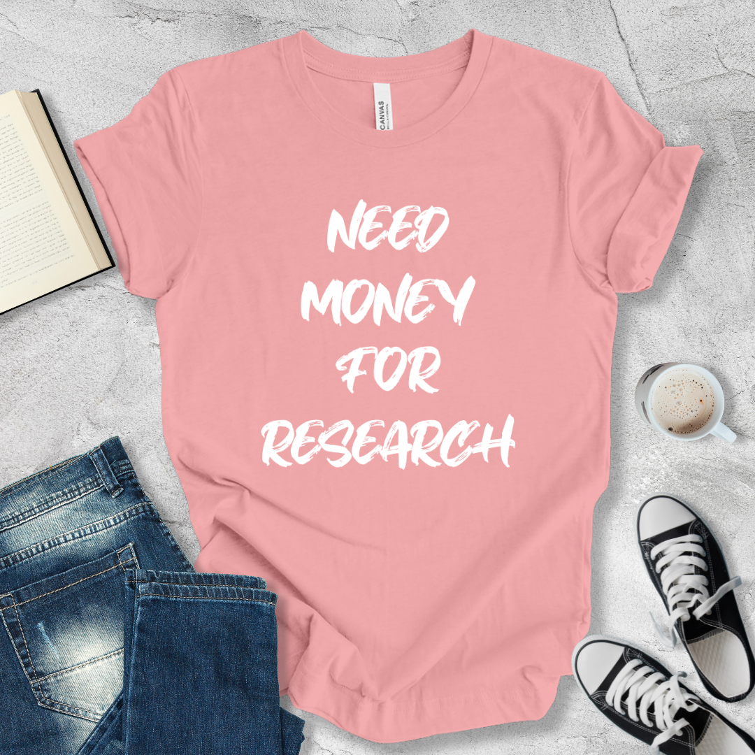 Need money for research T-shirt