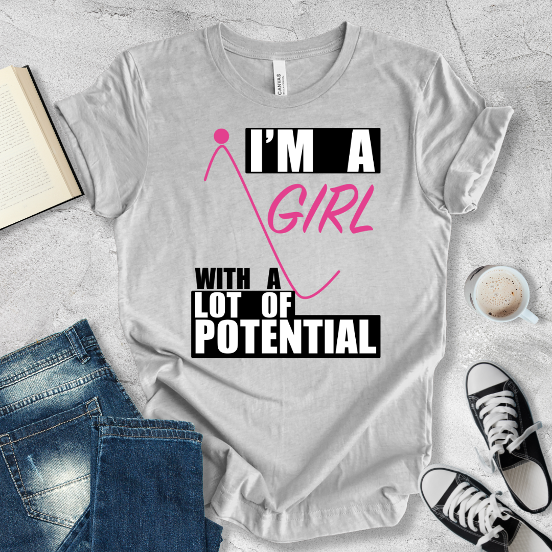 I'm a girl with a lot of potential T-shirt