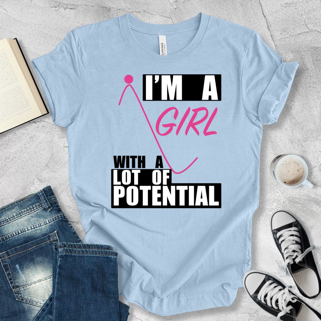 I'm a girl with a lot of potential T-shirt