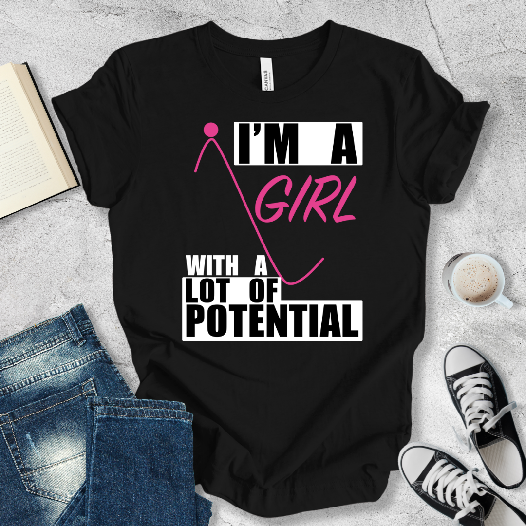 I'm a girl with a lot of potential T-shirt