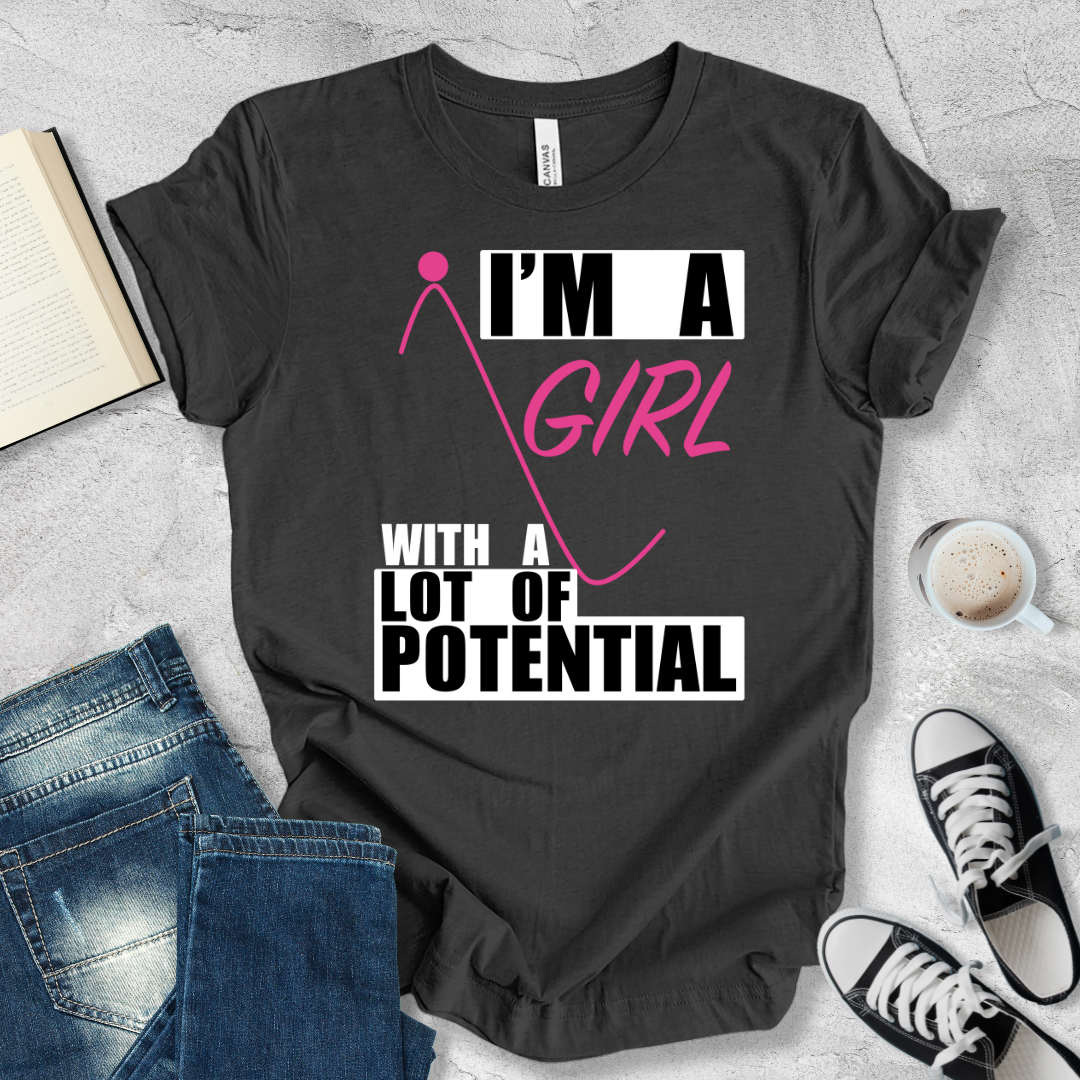 I'm a girl with a lot of potential T-shirt