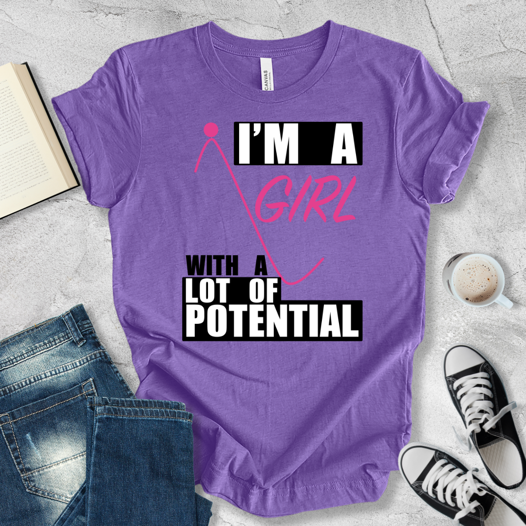 I'm a girl with a lot of potential T-shirt