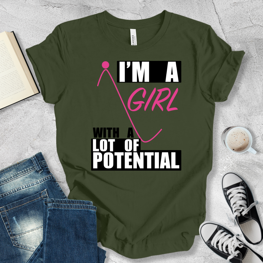 I'm a girl with a lot of potential T-shirt