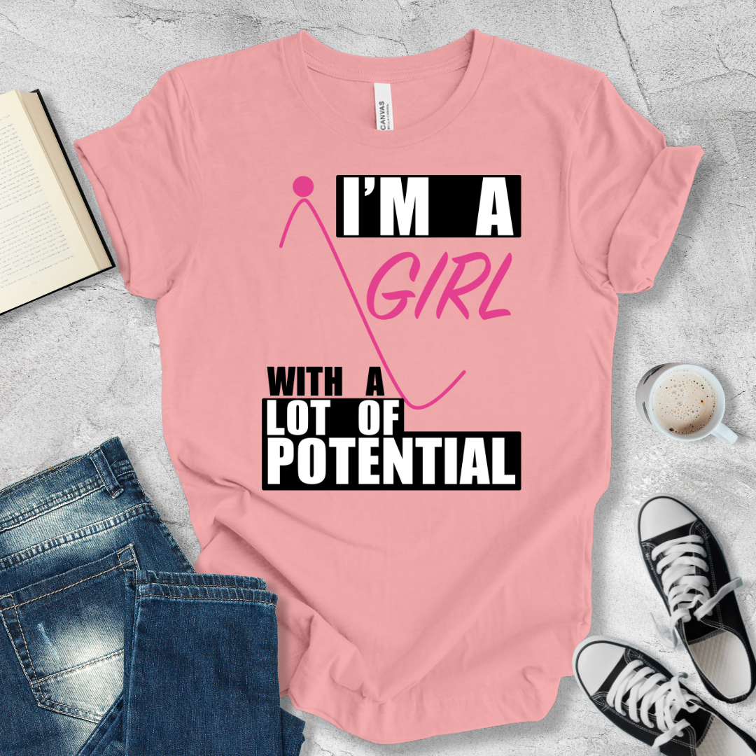 I'm a girl with a lot of potential T-shirt