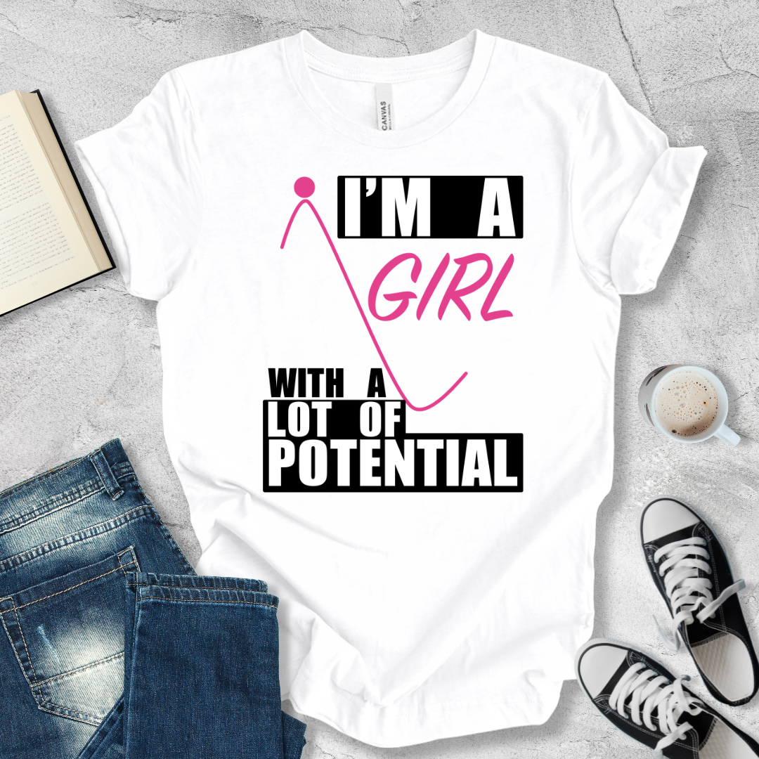 I'm a girl with a lot of potential T-shirt