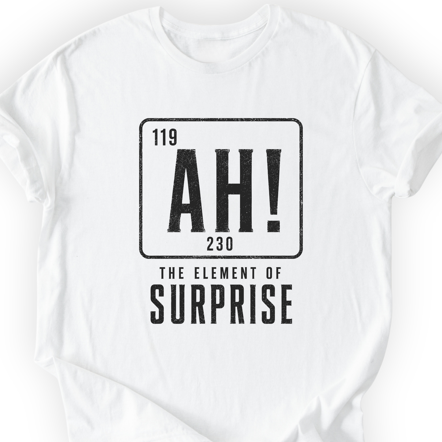 Ah! The element of surprise T-Shirt Printify