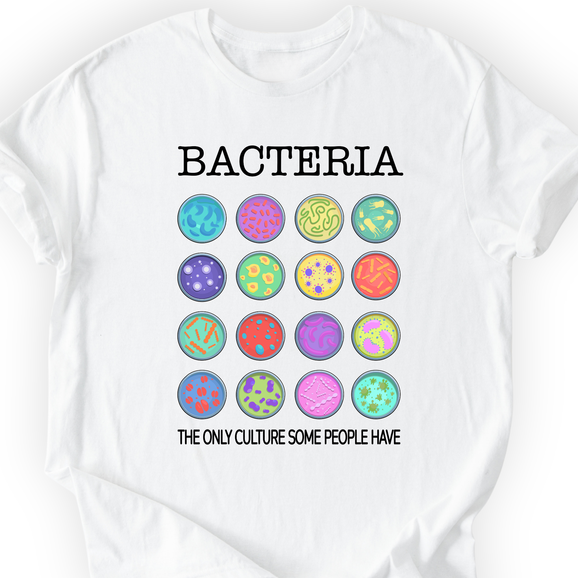 Bacteria The Only Culture Some People Have T-shirt — Scientist Apparel