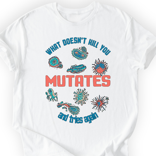 What Does Not Kill You Mutates T-shirt Printify